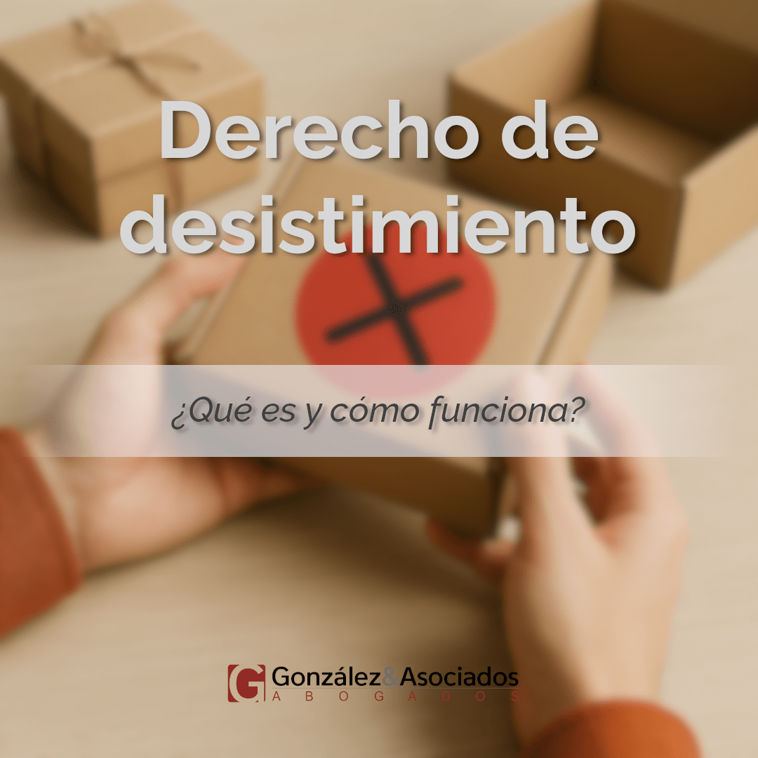 Derecho de desistimiento. Derecho del consumidor. González & Asociados Abogados. Mérida. Extremadura. Badajoz