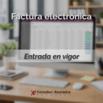 factura electrónica. Entrada en vigor de la normativa. Gonzalez&Asociados
