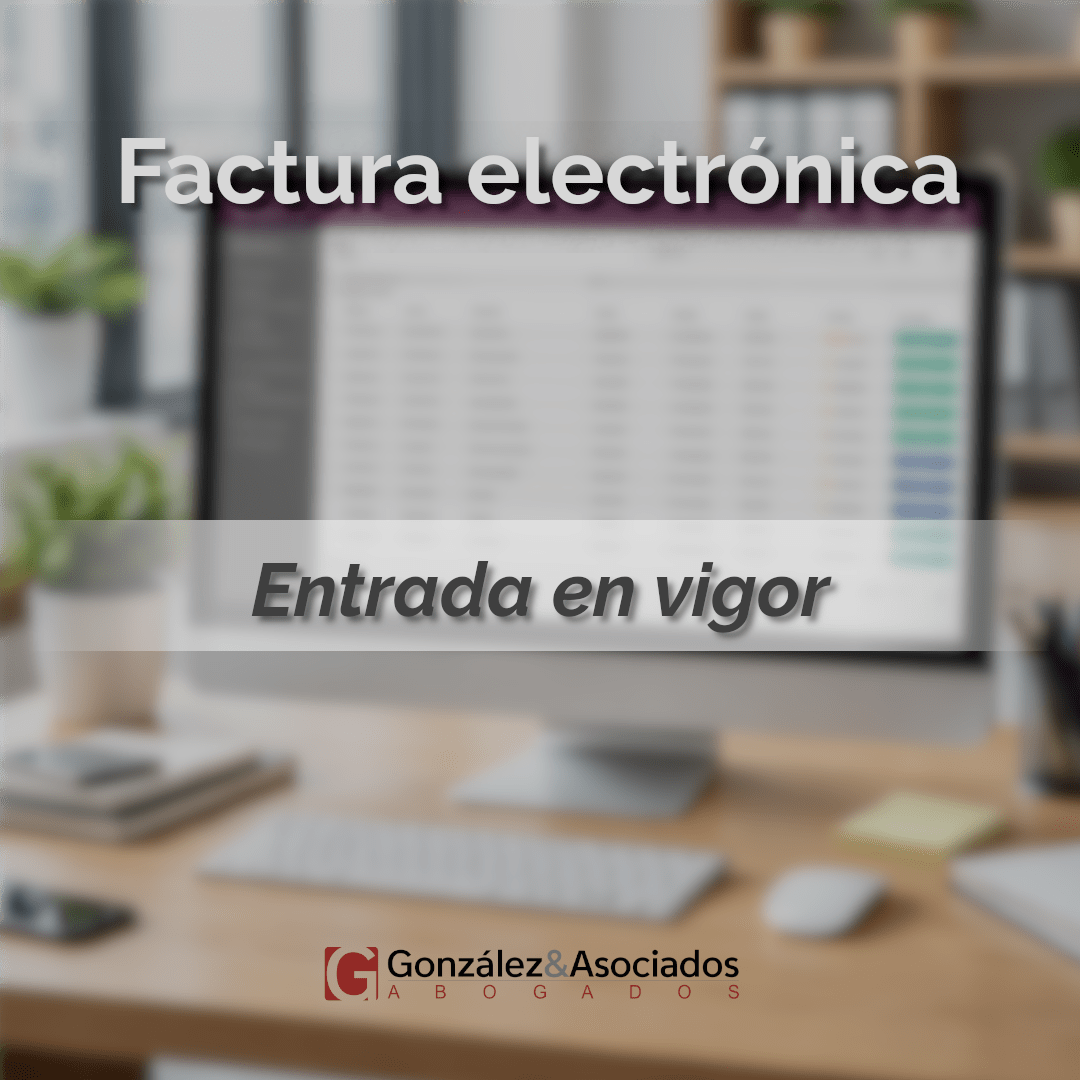factura electrónica. Entrada en vigor de la normativa. Gonzalez&Asociados